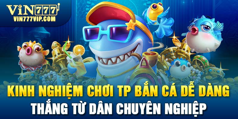 TP Bắn Cá Dễ Dàng 